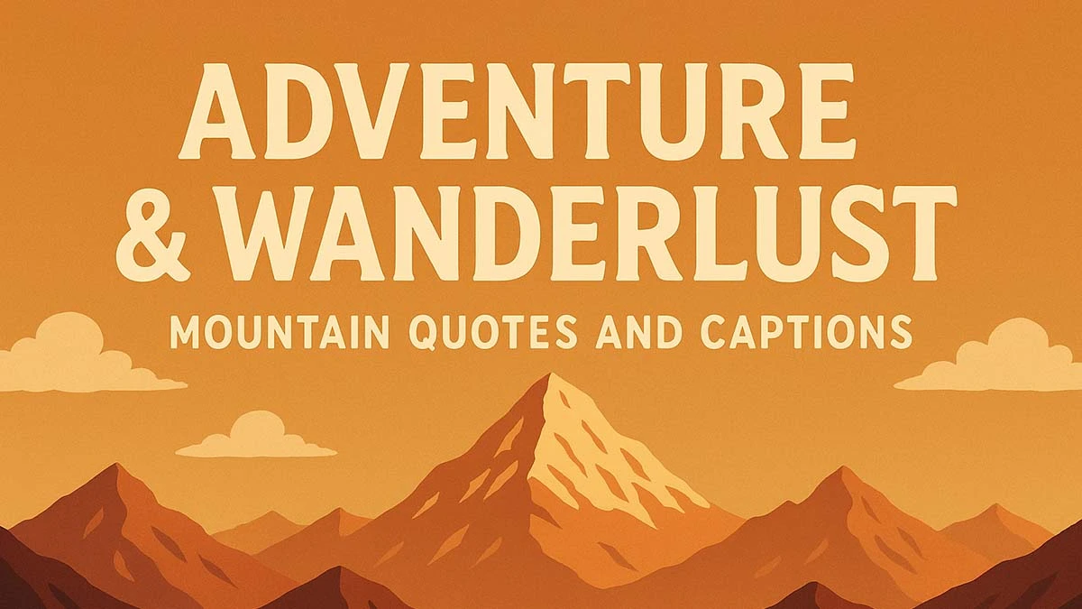 Adventure & Wanderlust Mountain Quotes and Captions generated by AI